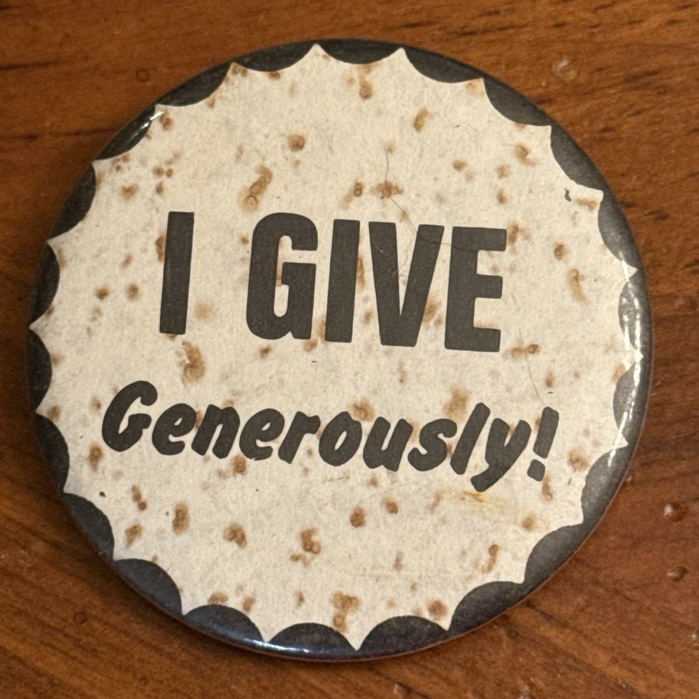 I Give Generously! Vintage‎ Pinback Button Pin Round Circle